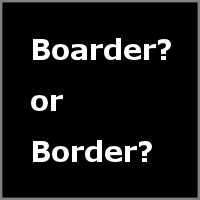 Boarder or Border?