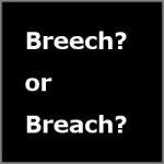 Breech or Breach?