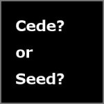 Cede or seed?